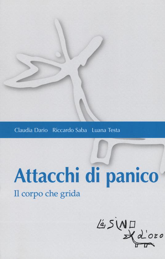 Attacchi di panico. Il corpo che grida - Claudia Dario,Riccardo Saba,Luana Testa - copertina