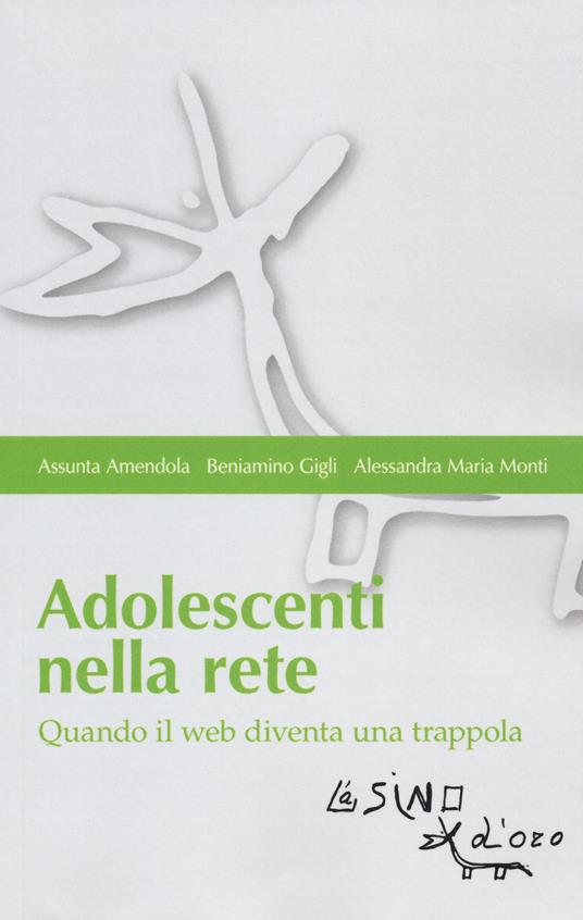 Adolescenti nella rete. Quando il web diventa una trappola - Assunta Amendola,Beniamino Gigli,Alessandra Maria Monti - copertina