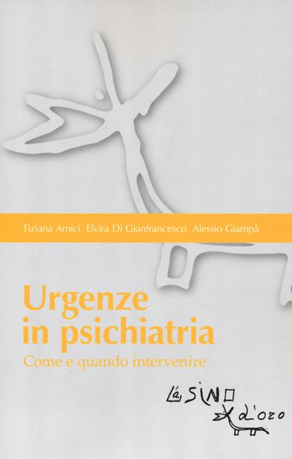 Urgenze in psichiatria. Come e quando intervenire - Tiziana Amici,Elvira Di Gianfrancesco,Alessio Giampà - copertina