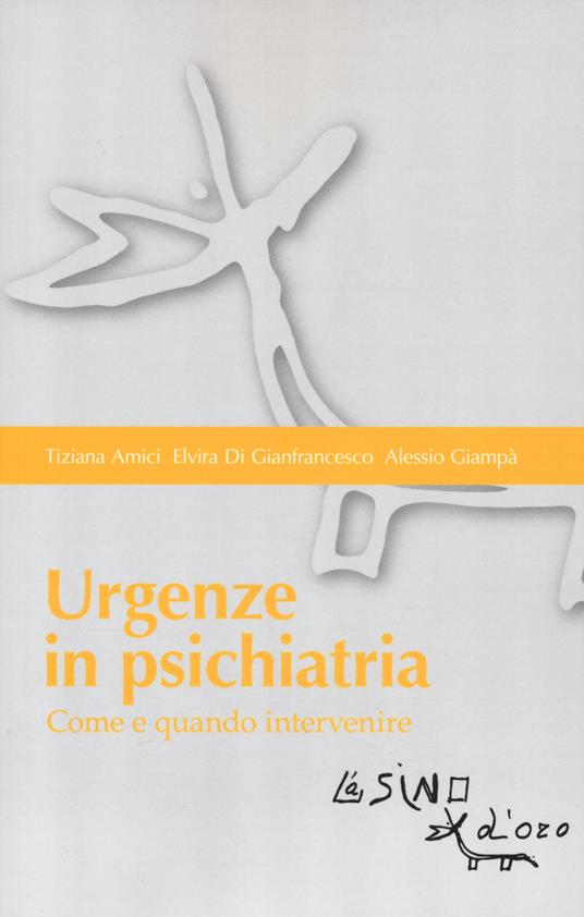 Urgenze in psichiatria. Come e quando intervenire - Tiziana Amici,Elvira Di Gianfrancesco,Alessio Giampà - copertina