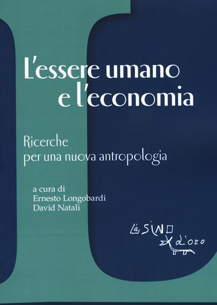 L' essere umano e l'economia. Ricerche per una nuova antropologia - copertina