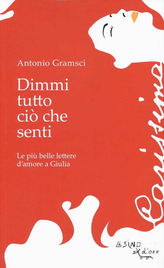 Dimmi tutto ciò che senti. Le più belle lettere d'amore a Giulia - Antonio Gramsci - copertina