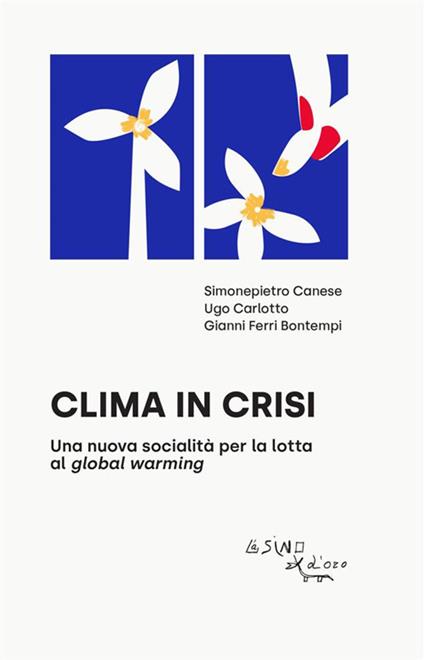 Clima in crisi. Una nuova socialità per la lotta al global warming - Simonepietro Canese,Ugo Carlotto,Gianni Ferri Bontempi - ebook