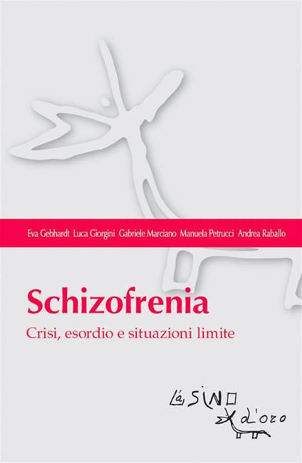 Schizofrenia. Crisi, esordio e situazioni limite - Eva Gebhardt,Luca Giorgini,Gabriele Marciano,Manuela Petrucci - ebook