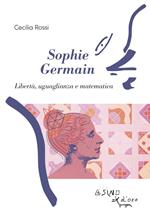 Sophie Germain. Libertà, uguaglianza e matematica