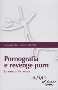 Libro Pornografia e revenge porn. La sessualità negata Alessandro Bassi Daniela Della Putta