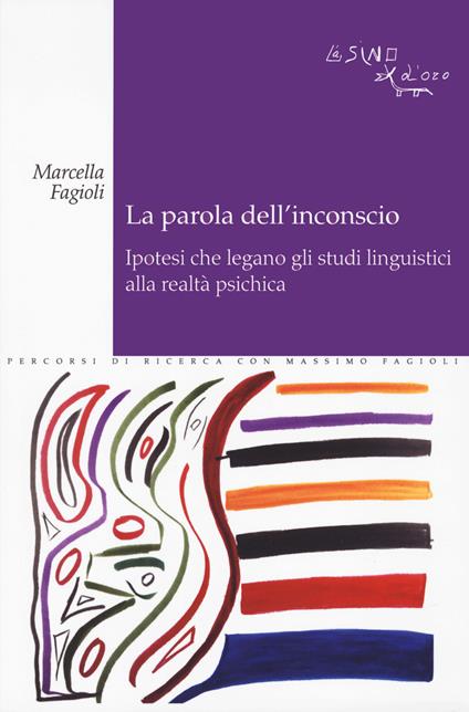 La parola dell'inconscio. Ipotesi che legano gli studi linguistici alla realtà psichica - Marcella Fagioli - copertina