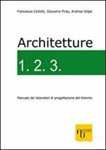 Architetture 1.2.3. Manuale dei laboratori di progettazione del triennio. Ediz. illustrata