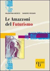 Le amazzoni del futurismo - Valentina Mosco,Sandro Rogari - copertina