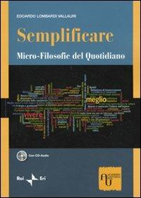 Semplificare. Micro-filosofie del quotidiano. Con CD Audio - Edoardo Lombardi Vallauri - copertina