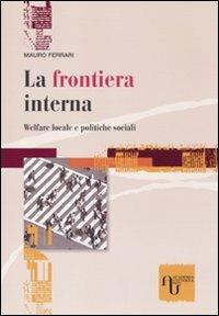 La frontiera interna. Welfare locale e politiche sociali - Mauro Ferrari - copertina