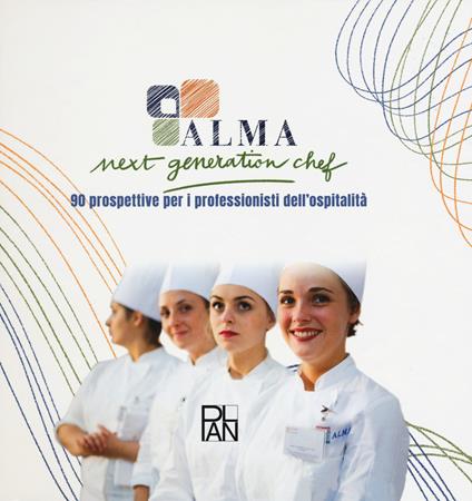 Next generation chef. 90 prospettive per i professionisti dell'ospitalità - ALMA - copertina