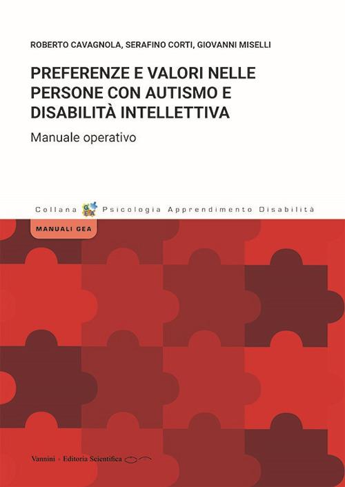 Preferenze e valori nelle persone con autismo e disabilità intellettiva. Manuale operativo - Roberto Cavagnola,Serafino Corti,Giovanni Miselli - copertina