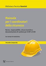 Manuale per i coordinatori della sicurezza. Norme, responsabilità, misure tecniche e documentazione di cantiere per il CSP e il CSE