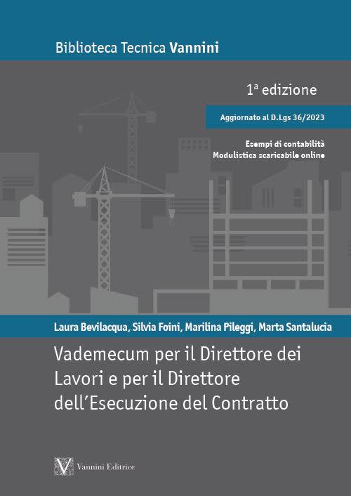 Vademecum per il direttore dei lavori e per il direttore dell’esecuzione del contratto. Aggiornato con il D.Lgs. 36/2023 - Laura Bevilacqua,Silvia Foini,Marilina Pileggi - copertina