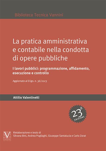 La pratica amministrativa e contabile nella condotta di opere pubbliche. I lavori pubblici: programmazione, affidamento, esecuzione e controlli. Aggiornato con il D.Lgs. n. 36/2023 - Attilio Valentinetti - copertina