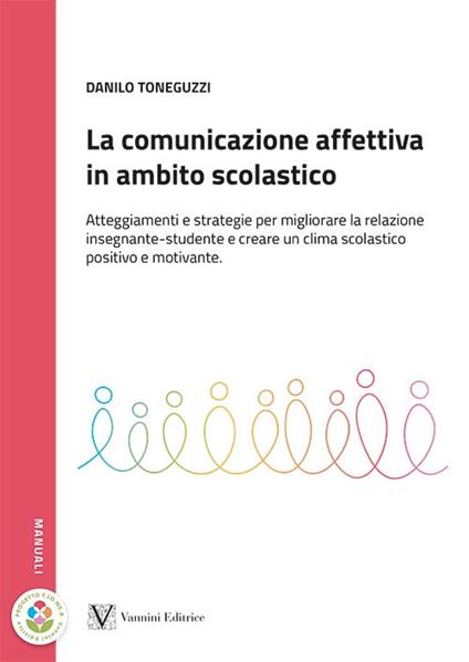 La comunicazione affettiva in ambito scolastico. Atteggiamenti e strategie per migliorare la relazione insegnante-studente e creare un clima scolastico positivo e motivante - Danilo Toneguzzi - copertina