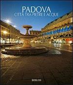 Padova. Città tra pietre e acque. Ediz. illustrata