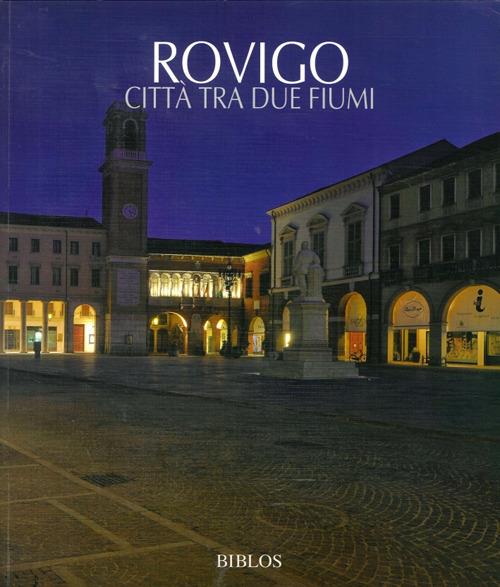 Rovigo. Città tra due fiumi. Ediz. italiana e inglese - copertina