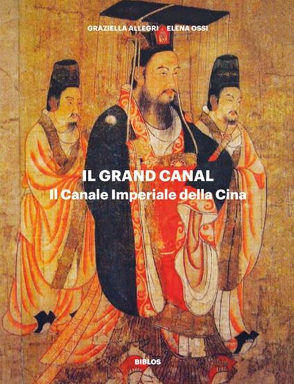 Il Grand Canal. Il Canale Imperiale della Cina - Graziella Allegri,Elena Ossi - copertina