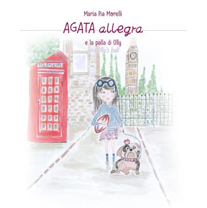Agata Allegra e la palla di Olly-Agata Allegra and Olly's ball - Maria Pia Morelli - copertina