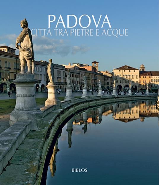 Padova. Città tra pietre e acque. Testo inglese a fronte. Ediz. illustrata - copertina