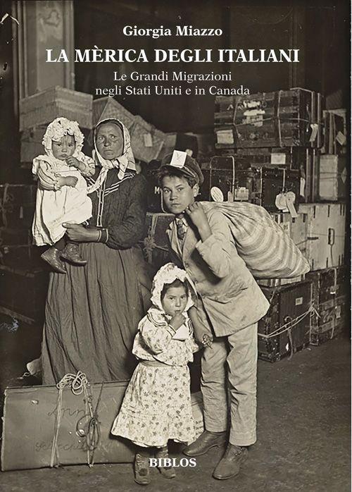 La Mèrica degli italiani. Le grandi migrazioni negli Stati Uniti e in Canada. Ediz. integrale - Giorgia Miazzo - copertina