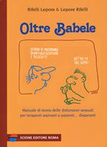 Oltre Babele. Manuale di teoria delle disfunzioni sessuali per terapeuti aspiranti e pazienti... disperanti