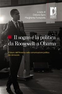 Il sogno e la politica da Roosevelt a Obama. Il futuro dell'America nella comunicazione politica dei democrats - M. Fontanella,D. Spini - ebook