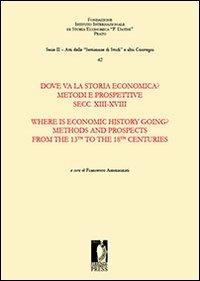 Dove va la storia economica? Metodi e prospettive. Secc. XIII-XVIII-Where is economic history going? Methods and prospects from the 13th to the 18th centuries - copertina