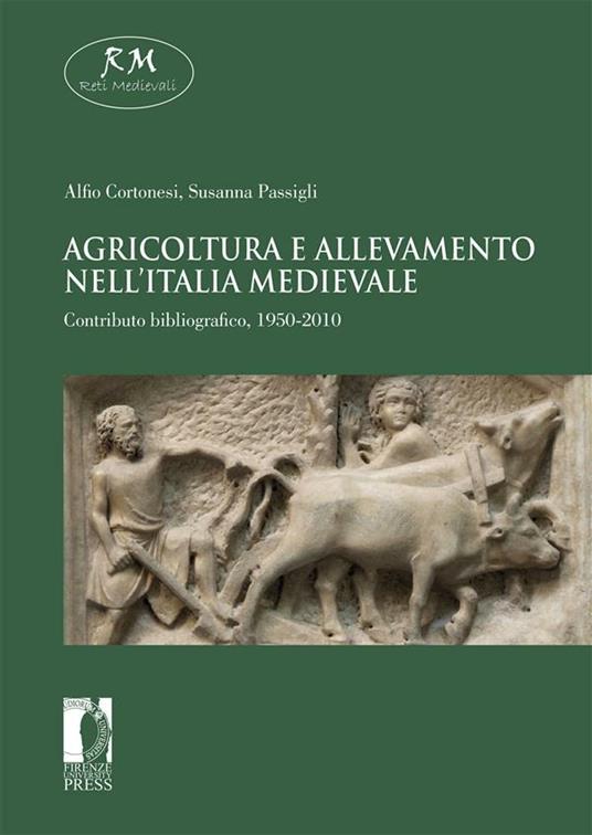Agricoltura e allevamento nell'Italia medievale. Contributo bibliografico, 1950-2010 - Alfio Cortonesi,Susanna Passigli - ebook