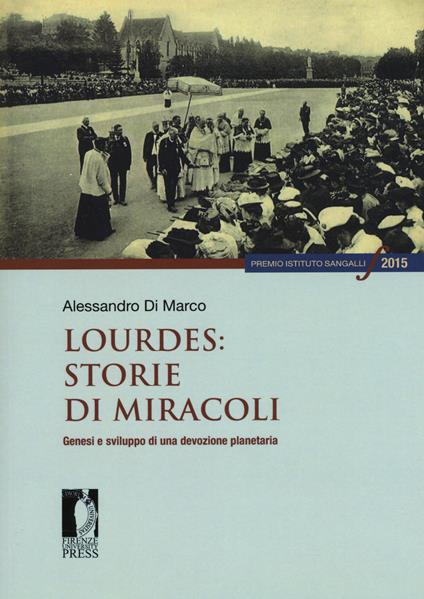 Lourdes: storie di miracoli. Genesi e sviluppo di una devozione planetaria - Alessandro Di Marco - copertina