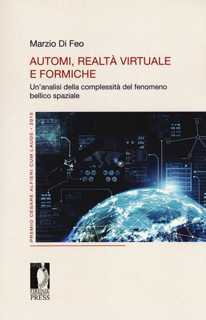 Automi, realtà virtuale e formiche. Un'analisi della complessità del fenomeno bellico spaziale - Marzio Di Feo - copertina