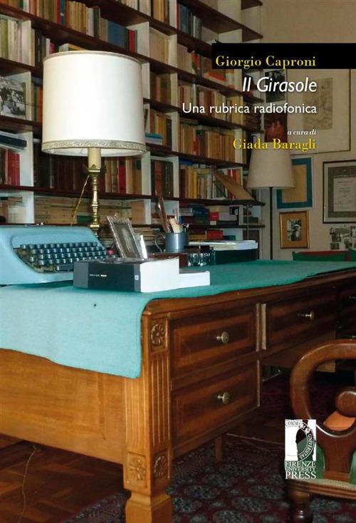 Il girasole. Una rubrica radiofonica - Giorgio Caproni,Giada Baragli - ebook