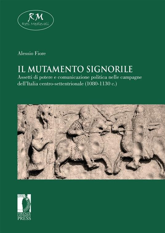 Il mutamento signorile. Assetti di potere e comunicazione politica nelle campagne dell'Italia centro-settentrionale (1080-1130 c.) - Alessio Fiore - ebook