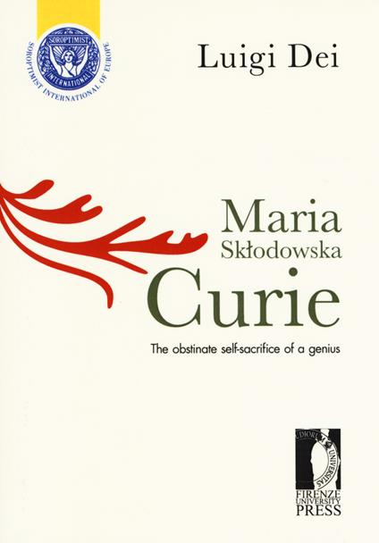 Maria Sklodowska Curie: the obstinate self-sacrifice of a genius - Luigi Dei - copertina