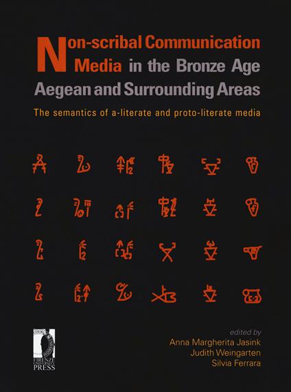 Non-scribal communication media in the bronze age. Aegean and surrounding areas. The semanthics of a-literate and proto-literate media (seals, potmarks, mason's marks, seal-impressed pottery, ideograms and logograms, and related systems) - copertina