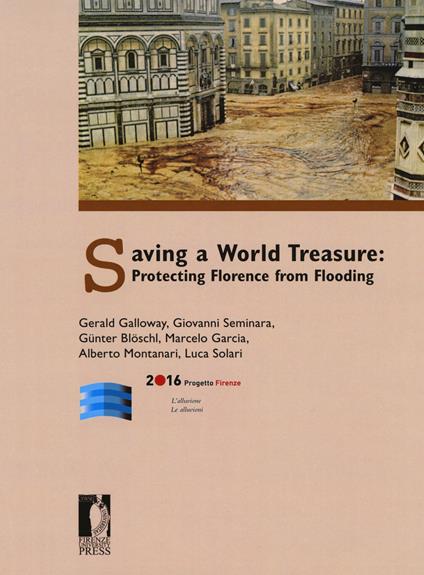Saving a world treasure: protecting Florence from flood - Gerald Galloway,Giovanni Seminara,Günter Blöschl - copertina