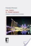 Dal Terzo al Primo Mondo. Singapore: un esperimento di successo - Francesca Pannozzo - copertina