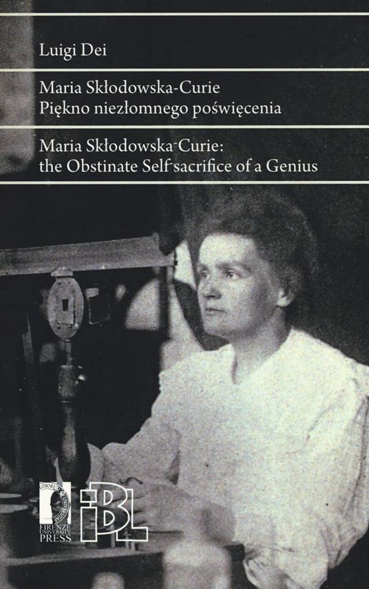 Maria Sklodowska Curie. Piekno niezlomnego poswiecenia. Ediz. polacca e inglese - Luigi Dei - copertina