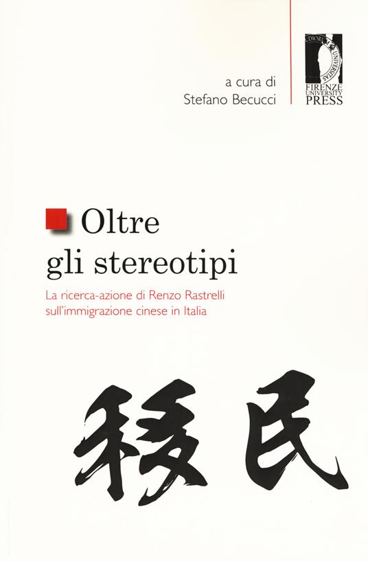 Oltre gli stereotipi. La ricerca-azione di Renzo Rastrelli sull'immigrazione cinese in Italia - copertina