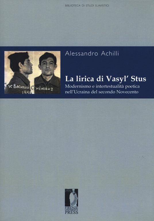 La lirica di Vasyl’ Stus. Modernismo e intertestualità poetica nell’Ucraina del secondo Novecento - Alessandro Achilli - copertina