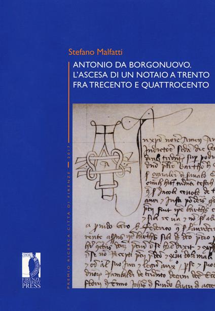 Antonio da Borgonuovo. L'ascesa di un notaio a Trento fra Trecento e Quattrocento - Stefano Malfatti - copertina