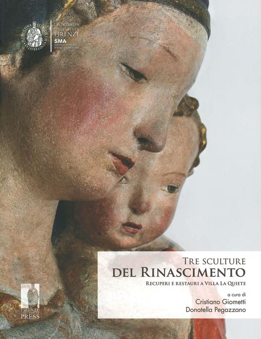 Tre sculture del rinascimento. Recuperi e restauri a Villa La Quiete. Ediz. illustrata - copertina