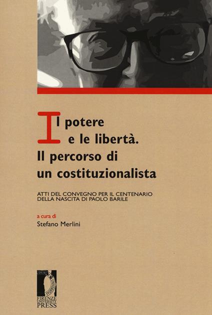 Il potere e le libertà. Il percorso di un costituzionalista. Atti del Convegno per il centenario della nascita di Paolo Barile - copertina
