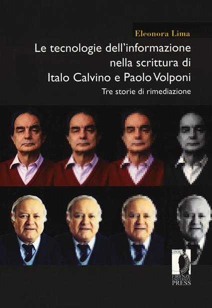 Le tecnologie dell'informazione nella scrittura di Italo Calvino e Paolo Volponi. Tre storie di rimediazione - Eleonora Lima - copertina