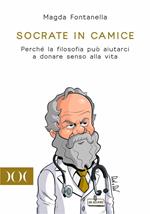 Socrate in camice. Perché la filosofia può aiutarci a donare senso alla vita