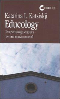 Educology. Una pedagogia curativa per una nuova umanità - Katarina L. Katziskji - copertina
