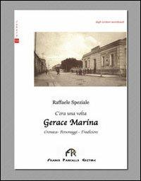 C'era una volta Gerace Marina. Cronaca, personaggi, tradizioni - Raffaele Speziale - copertina