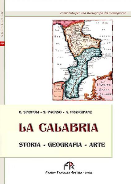 La Calabria (storia, geografia, arte) - Cesare Sinopoli,S. Pagano,Alfonso Frangipane - copertina